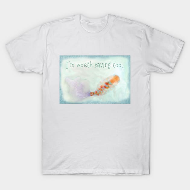 Worth Saving T-Shirt by VersatileCreations2019